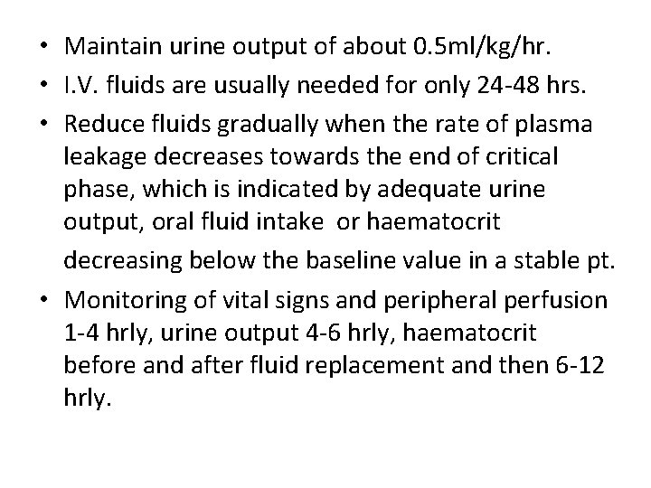  • Maintain urine output of about 0. 5 ml/kg/hr. • I. V. fluids