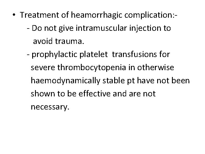  • Treatment of heamorrhagic complication: - Do not give intramuscular injection to avoid