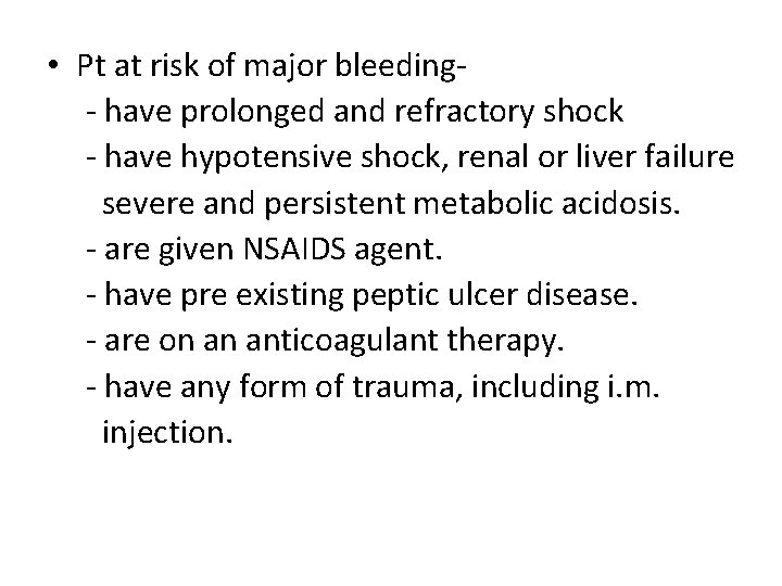  • Pt at risk of major bleeding- have prolonged and refractory shock -