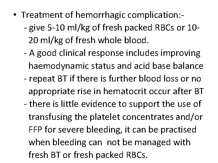  • Treatment of hemorrhagic complication: - give 5 -10 ml/kg of fresh packed