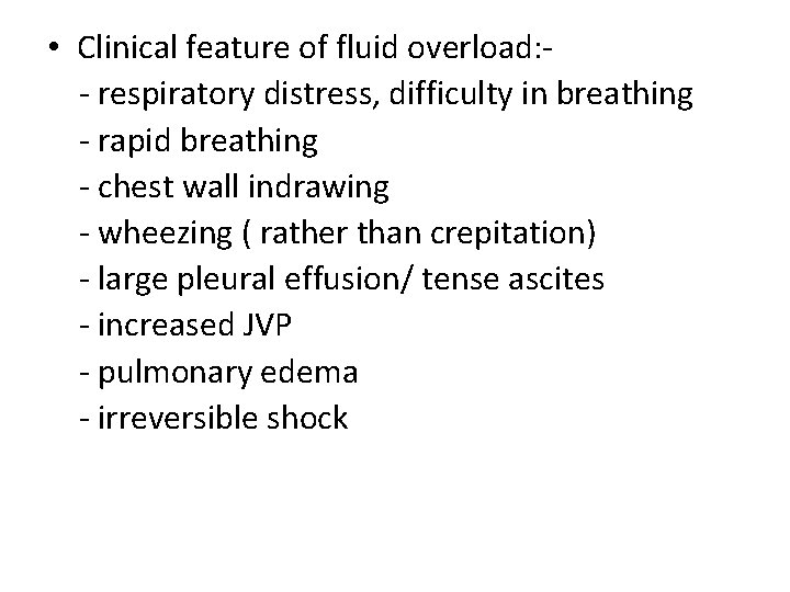  • Clinical feature of fluid overload: - respiratory distress, difficulty in breathing -