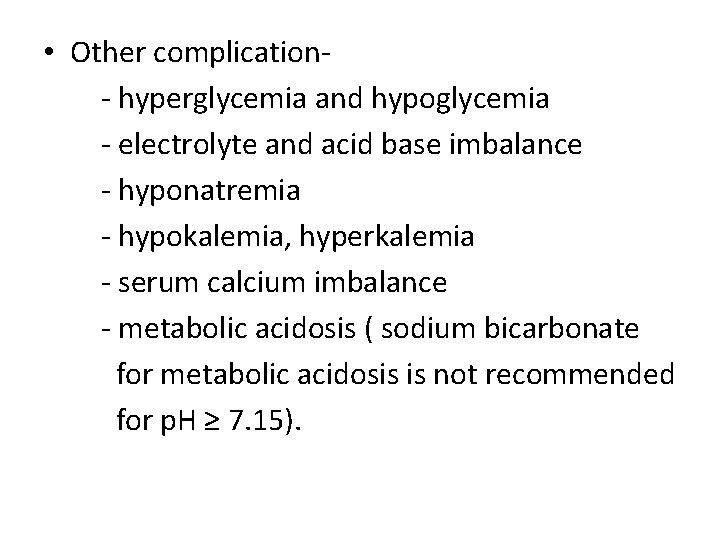  • Other complication- hyperglycemia and hypoglycemia - electrolyte and acid base imbalance -