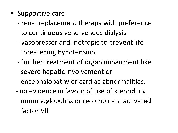  • Supportive care- renal replacement therapy with preference to continuous veno-venous dialysis. -