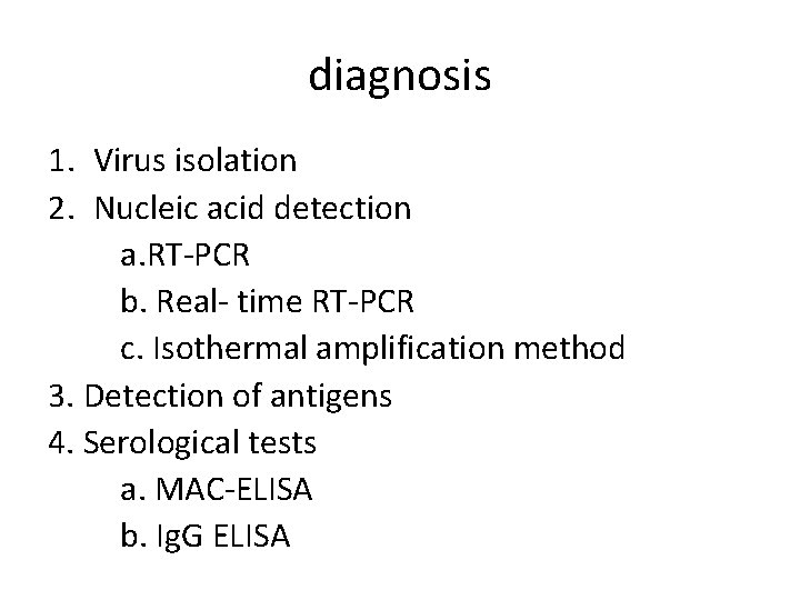 diagnosis 1. Virus isolation 2. Nucleic acid detection a. RT-PCR b. Real- time RT-PCR