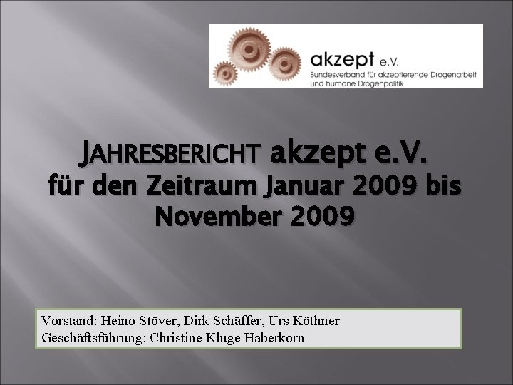 JAHRESBERICHT akzept e. V. für den Zeitraum Januar 2009 bis November 2009 Vorstand: Heino