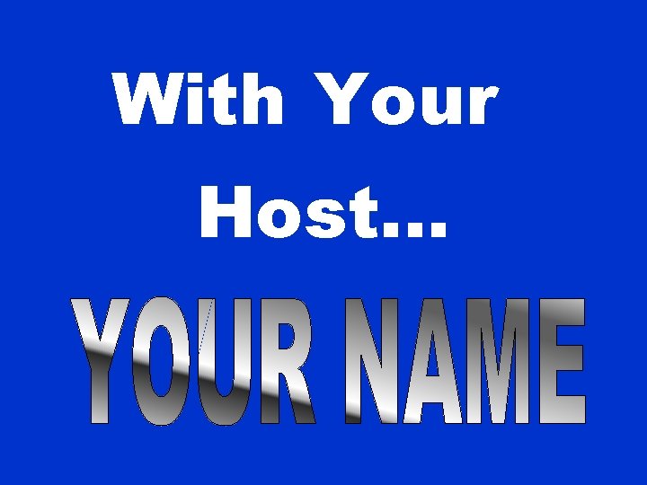 With Your Host. . . 