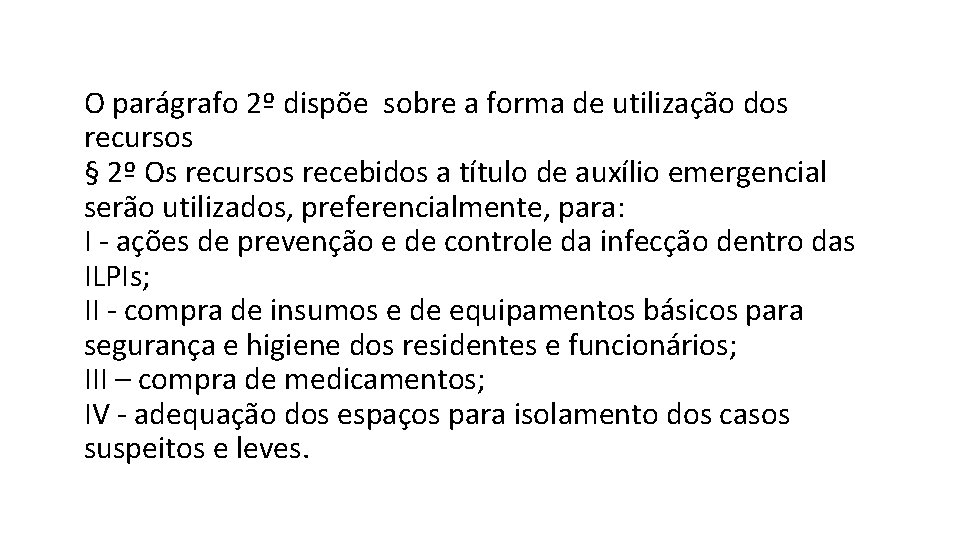 O parágrafo 2º dispõe sobre a forma de utilização dos recursos § 2º Os