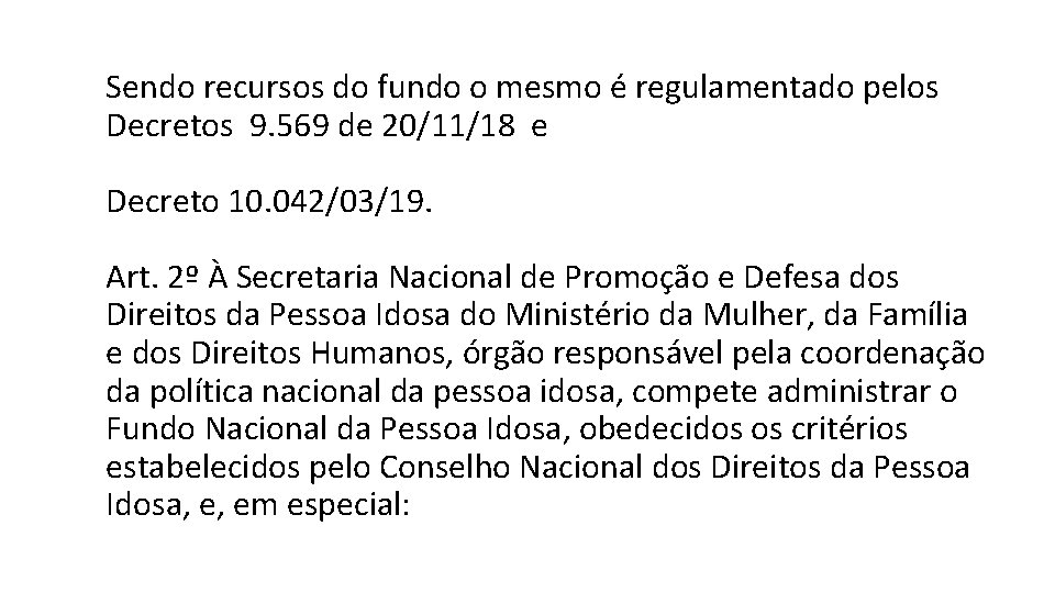 Sendo recursos do fundo o mesmo é regulamentado pelos Decretos 9. 569 de 20/11/18