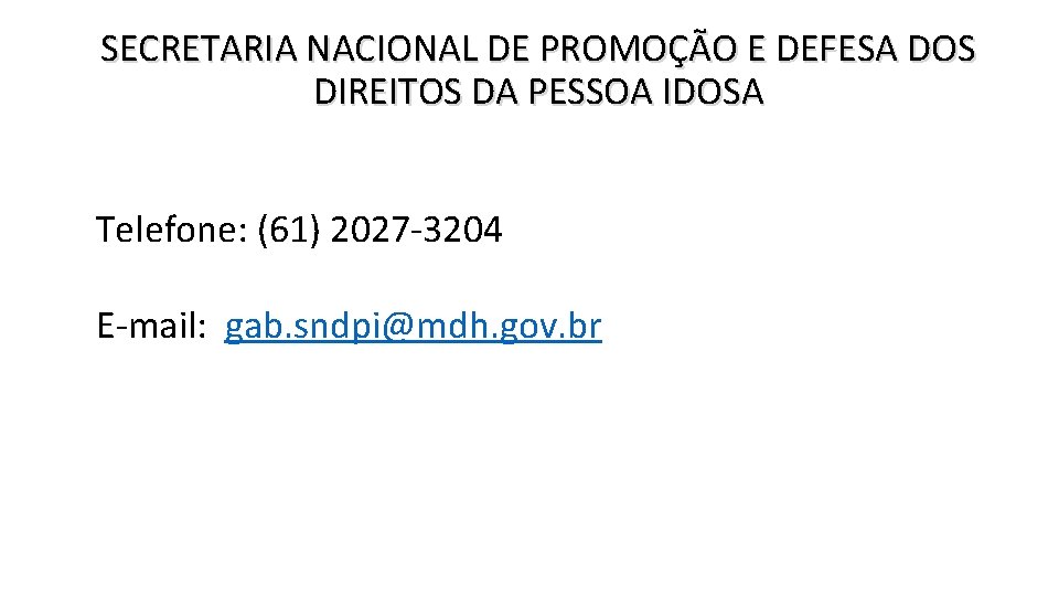 SECRETARIA NACIONAL DE PROMOÇÃO E DEFESA DOS DIREITOS DA PESSOA IDOSA Telefone: (61) 2027