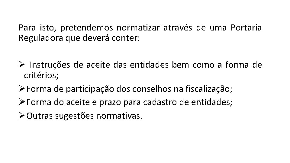 Para isto, pretendemos normatizar através de uma Portaria Reguladora que deverá conter: Ø Instruções