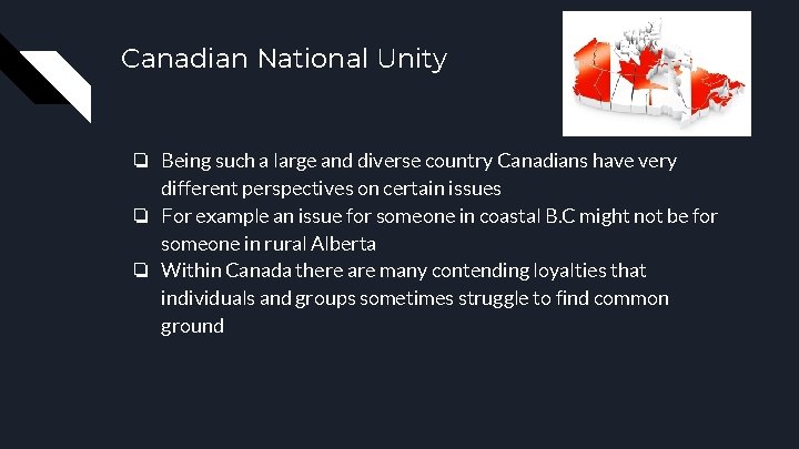 Canadian National Unity ❏ Being such a large and diverse country Canadians have very