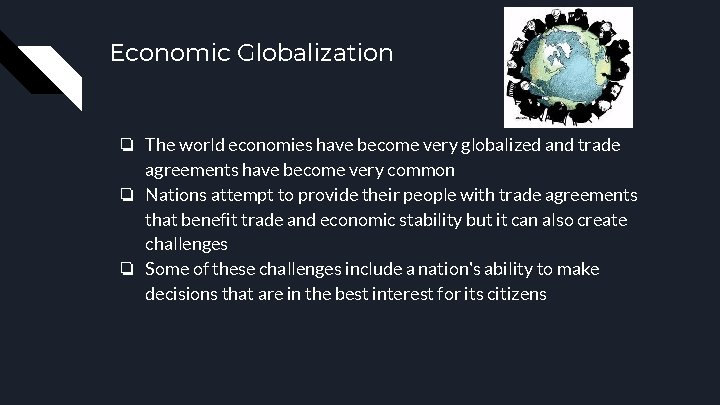 Economic Globalization ❏ The world economies have become very globalized and trade agreements have
