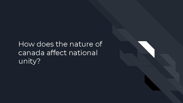 How does the nature of canada affect national unity? 