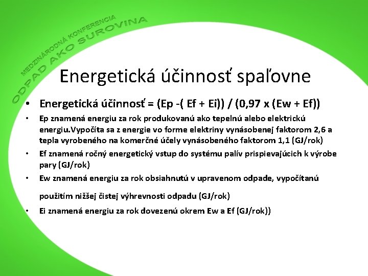 Energetická účinnosť spaľovne • Energetická účinnosť = (Ep -( Ef + Ei)) / (0,