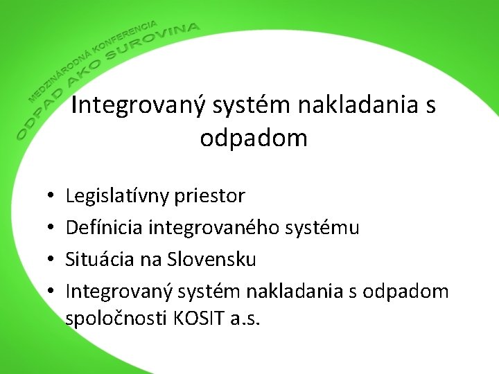 Integrovaný systém nakladania s odpadom • • Legislatívny priestor Defínicia integrovaného systému Situácia na