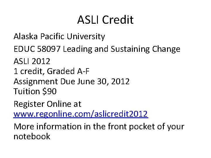 ASLI Credit Alaska Pacific University EDUC 58097 Leading and Sustaining Change ASLI 2012 1