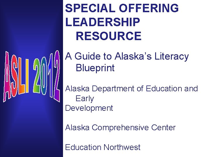 SPECIAL OFFERING LEADERSHIP RESOURCE A Guide to Alaska’s Literacy Blueprint Alaska Department of Education