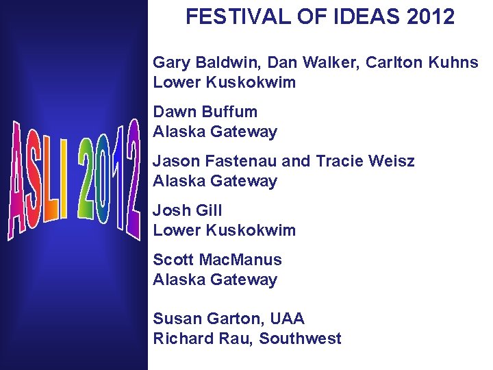 FESTIVAL OF IDEAS 2012 Gary Baldwin, Dan Walker, Carlton Kuhns Lower Kuskokwim Dawn Buffum