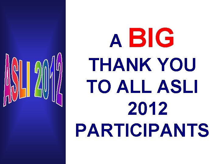 A BIG THANK YOU TO ALL ASLI 2012 PARTICIPANTS 