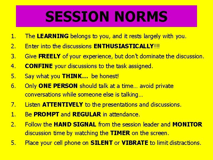 SESSION NORMS 1. The LEARNING belongs to you, and it rests largely with you.