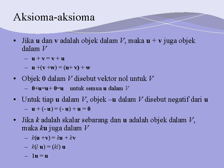 Aksioma-aksioma • Jika u dan v adalah objek dalam V, maka u + v