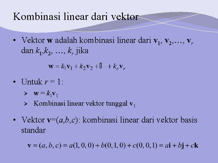 Kombinasi linear dari vektor • Vektor w adalah kombinasi linear dari v 1, v