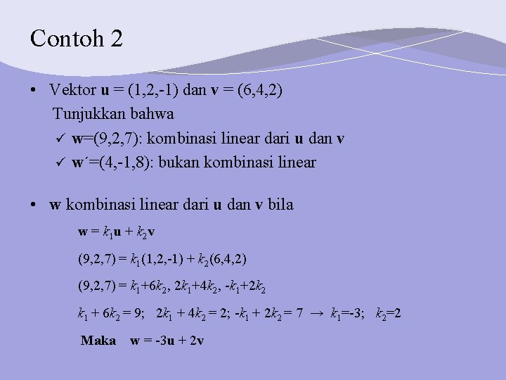 Contoh 2 • Vektor u = (1, 2, -1) dan v = (6, 4,