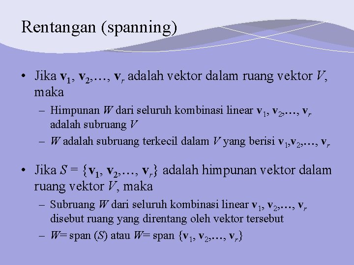 Rentangan (spanning) • Jika v 1, v 2, , vr adalah vektor dalam ruang
