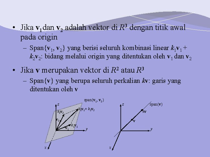  • Jika v 1 dan v 2 adalah vektor di R 3 dengan