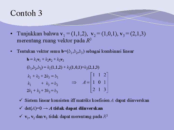 Contoh 3 • Tunjukkan bahwa v 1 = (1, 1, 2), v 2 =