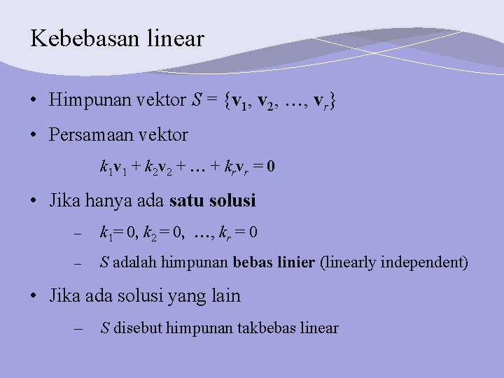 Kebebasan linear • Himpunan vektor S = {v 1, v 2, , vr} •