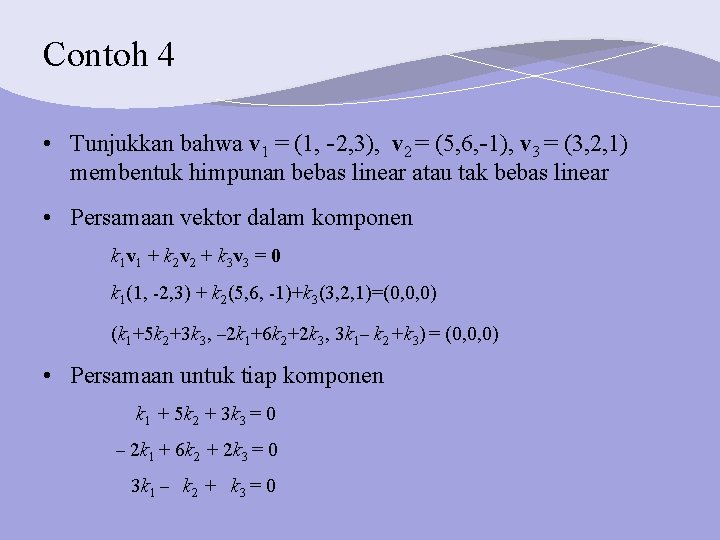 Contoh 4 • Tunjukkan bahwa v 1 = (1, -2, 3), v 2 =
