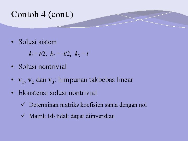 Contoh 4 (cont. ) • Solusi sistem k 1= t/2; k 2 = -t/2;