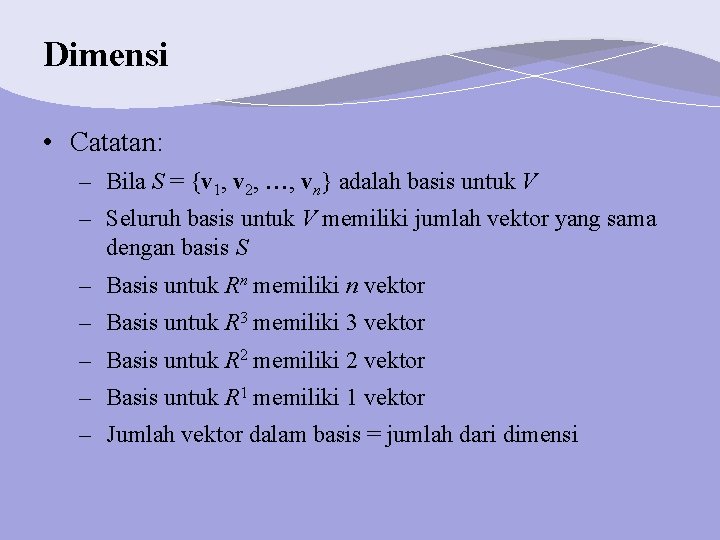 Dimensi • Catatan: – Bila S = {v 1, v 2, , vn} adalah