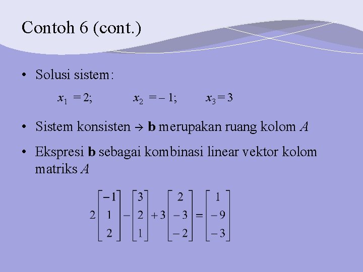 Contoh 6 (cont. ) • Solusi sistem: x 1 = 2; x 2 =