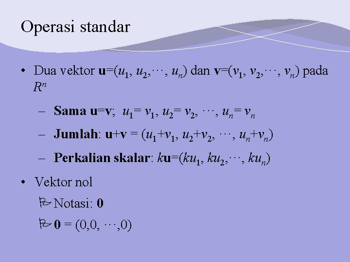 Operasi standar • Dua vektor u=(u 1, u 2, ···, un) dan v=(v 1,