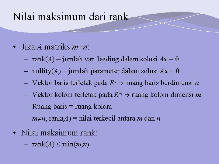 Nilai maksimum dari rank • Jika A matriks m×n: – rank(A) = jumlah var.