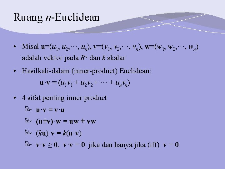 Ruang n-Euclidean • Misal u=(u 1, u 2, ···, un), v=(v 1, v 2,