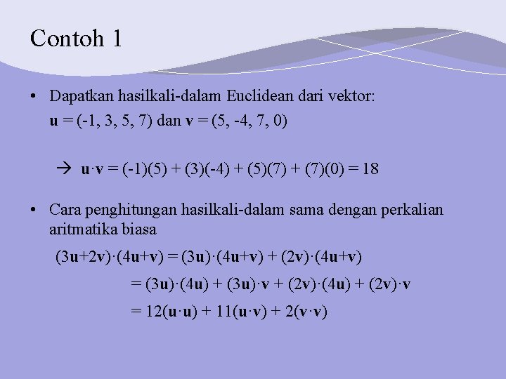 Contoh 1 • Dapatkan hasilkali-dalam Euclidean dari vektor: u = (-1, 3, 5, 7)