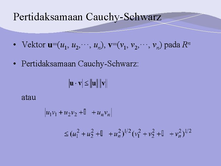 Pertidaksamaan Cauchy-Schwarz • Vektor u=(u 1, u 2, ···, un), v=(v 1, v 2,