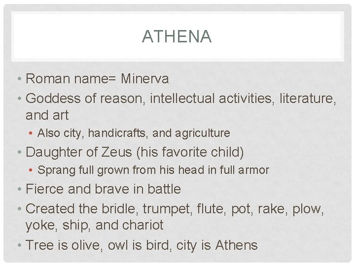 ATHENA • Roman name= Minerva • Goddess of reason, intellectual activities, literature, and art