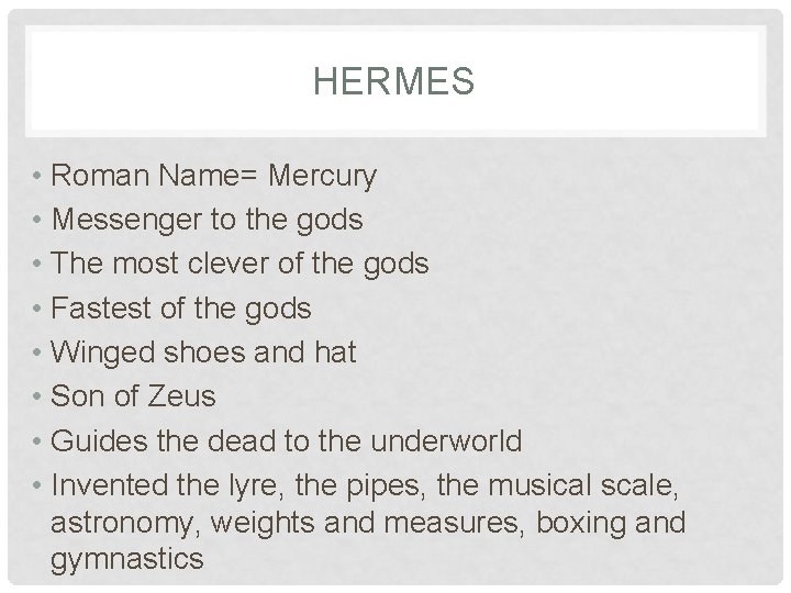 HERMES • Roman Name= Mercury • Messenger to the gods • The most clever