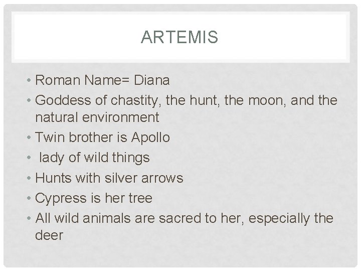 ARTEMIS • Roman Name= Diana • Goddess of chastity, the hunt, the moon, and