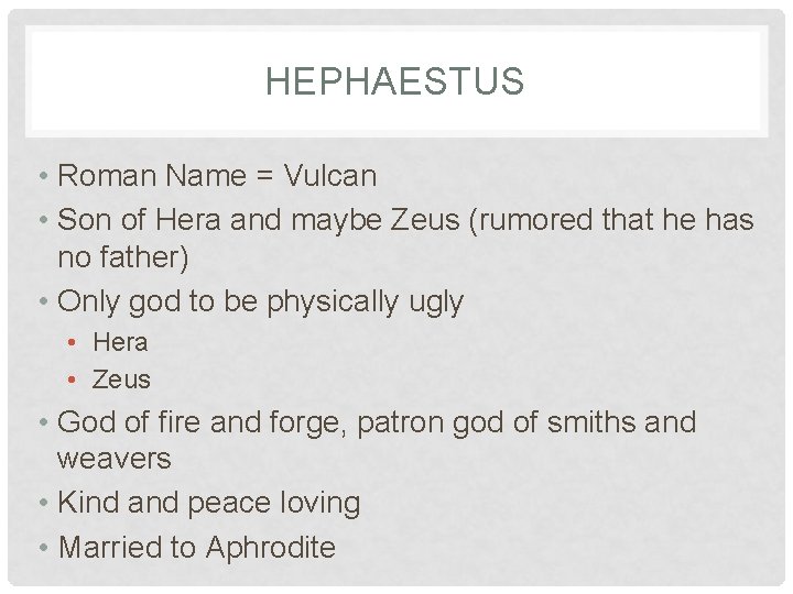 HEPHAESTUS • Roman Name = Vulcan • Son of Hera and maybe Zeus (rumored