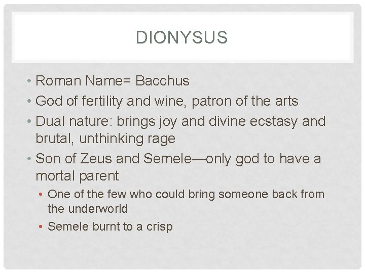 DIONYSUS • Roman Name= Bacchus • God of fertility and wine, patron of the