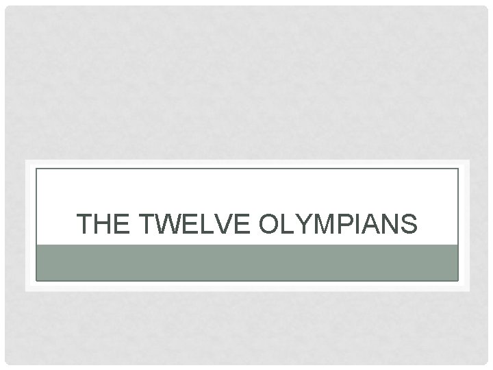 THE TWELVE OLYMPIANS 