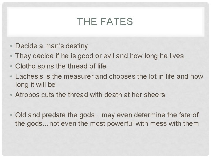 THE FATES • • Decide a man’s destiny They decide if he is good