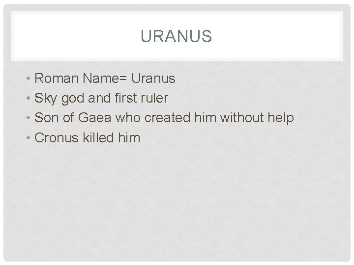 URANUS • Roman Name= Uranus • Sky god and first ruler • Son of