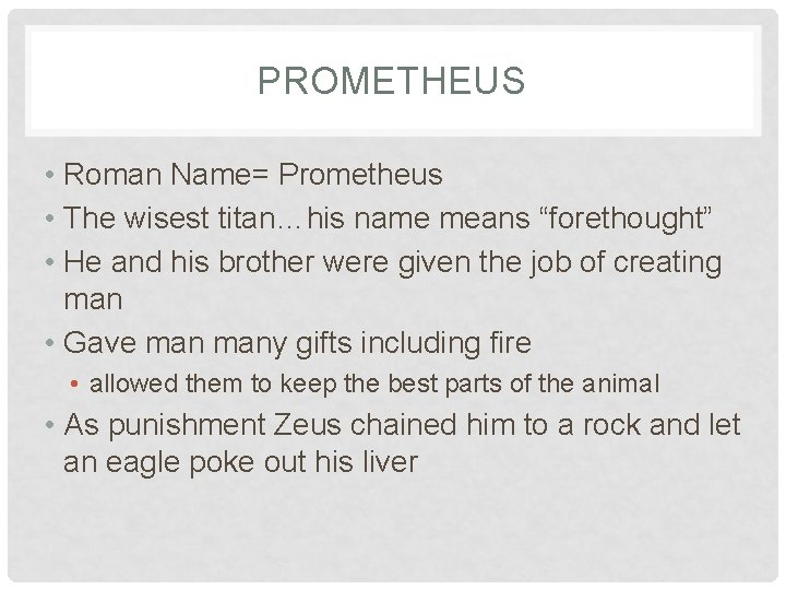 PROMETHEUS • Roman Name= Prometheus • The wisest titan…his name means “forethought” • He