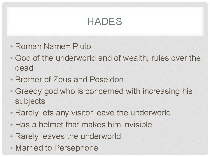 HADES • Roman Name= Pluto • God of the underworld and of wealth, rules